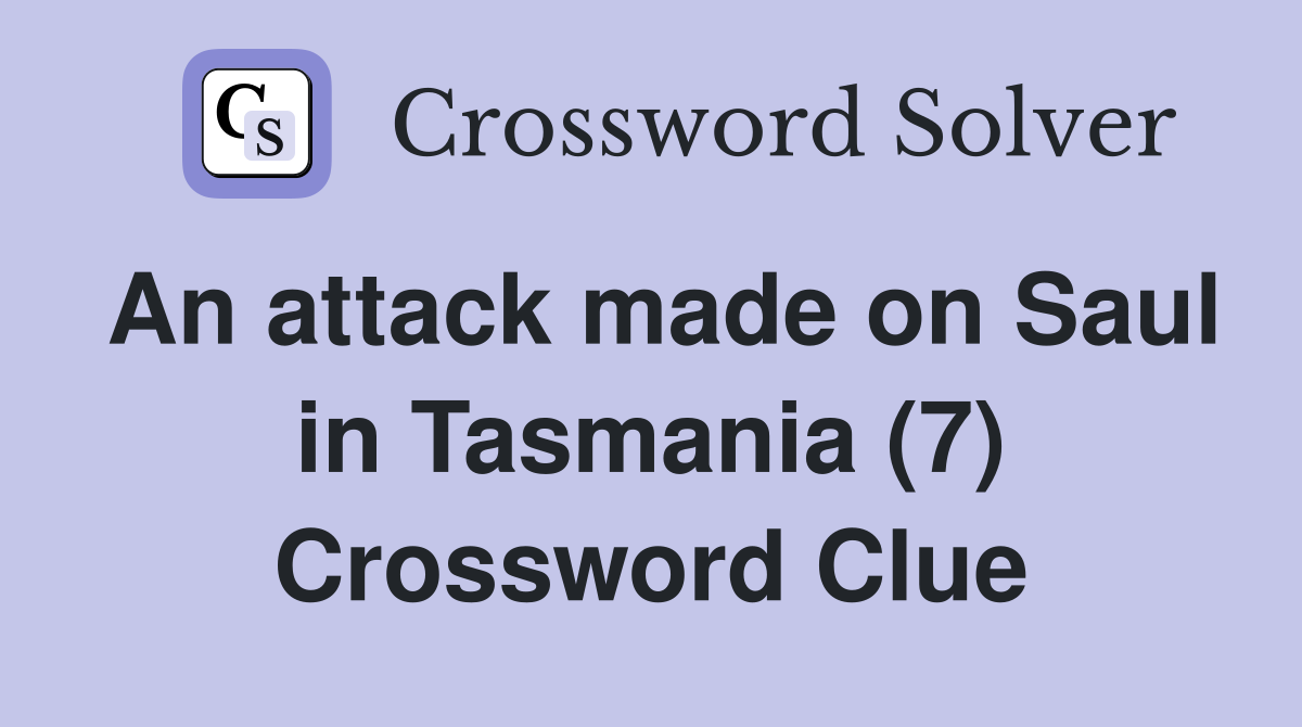 An attack made on Saul in Tasmania (7) Crossword Clue