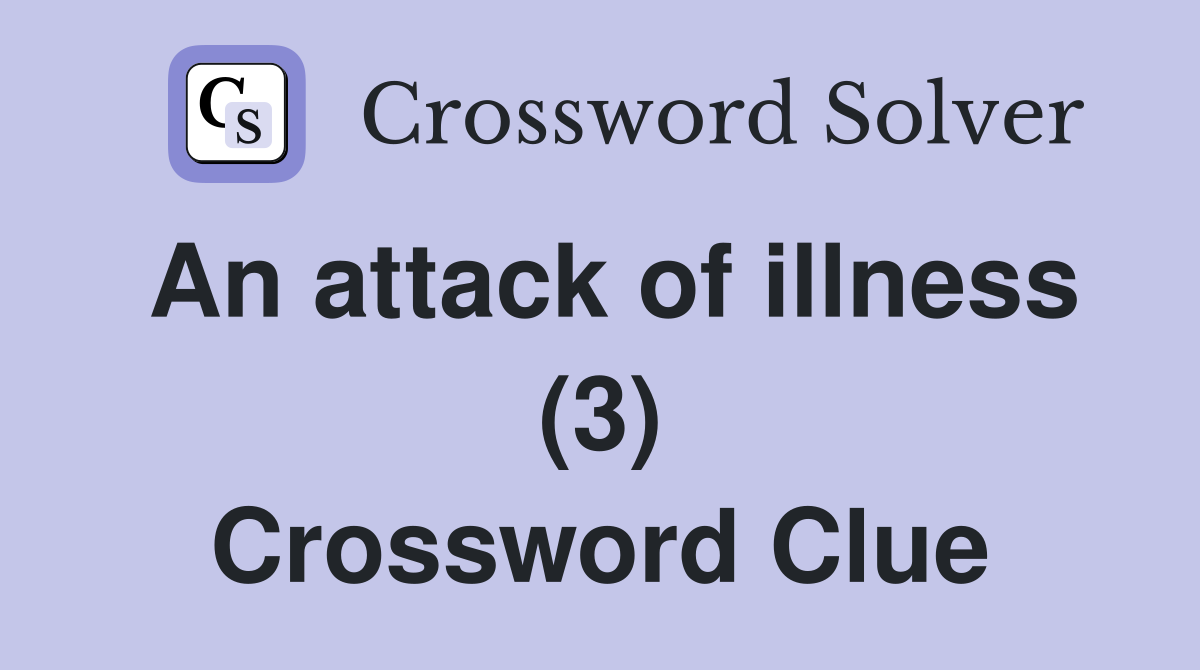 An attack of illness (3) Crossword Clue