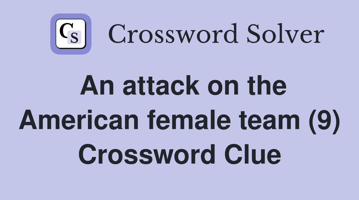 An attack on the American female team (9) Crossword Clue