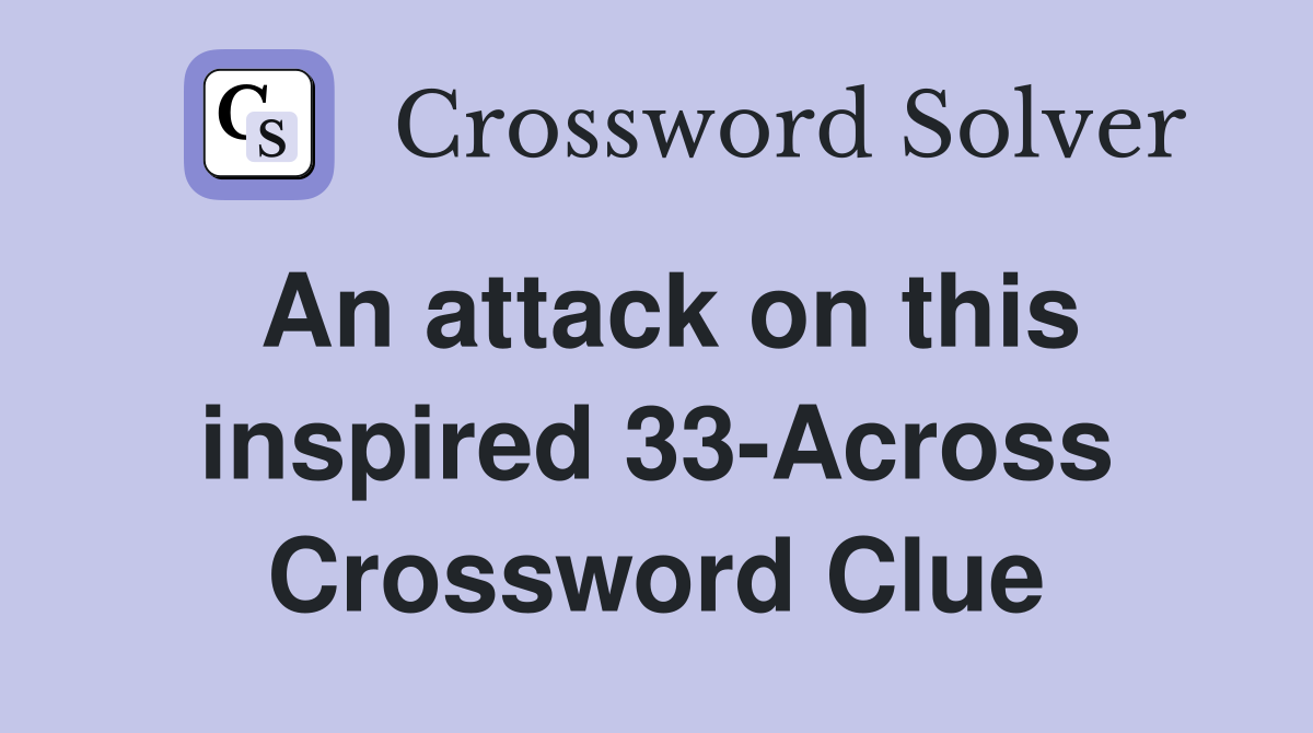 An attack on this inspired 33-Across Crossword Clue