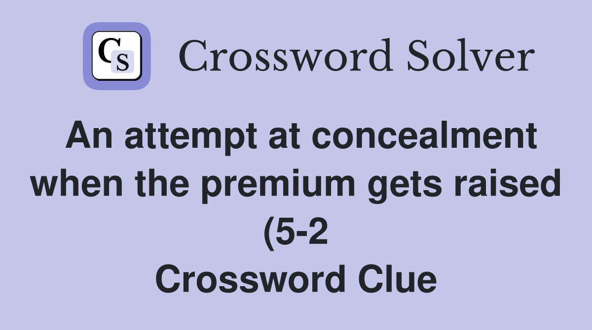 An attempt at concealment when the premium gets raised (5 2 An attempt at concealment when the premium gets raised (5 2