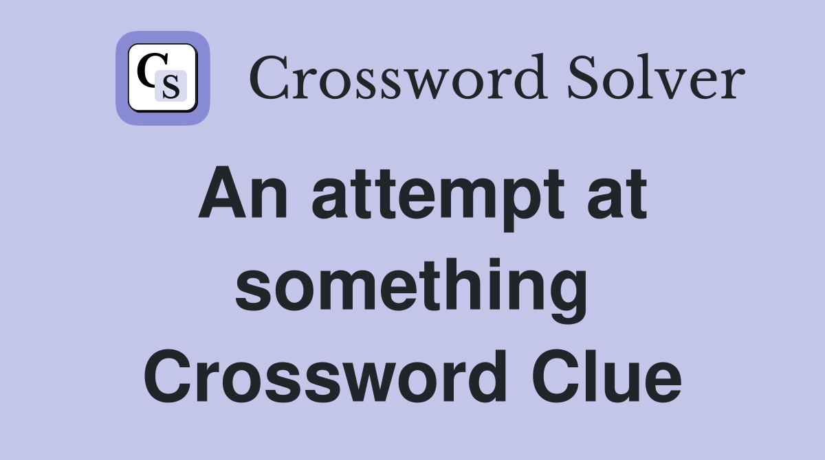 An attempt at something Crossword Clue