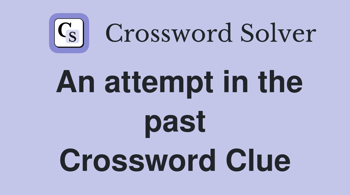 An attempt in the past Crossword Clue