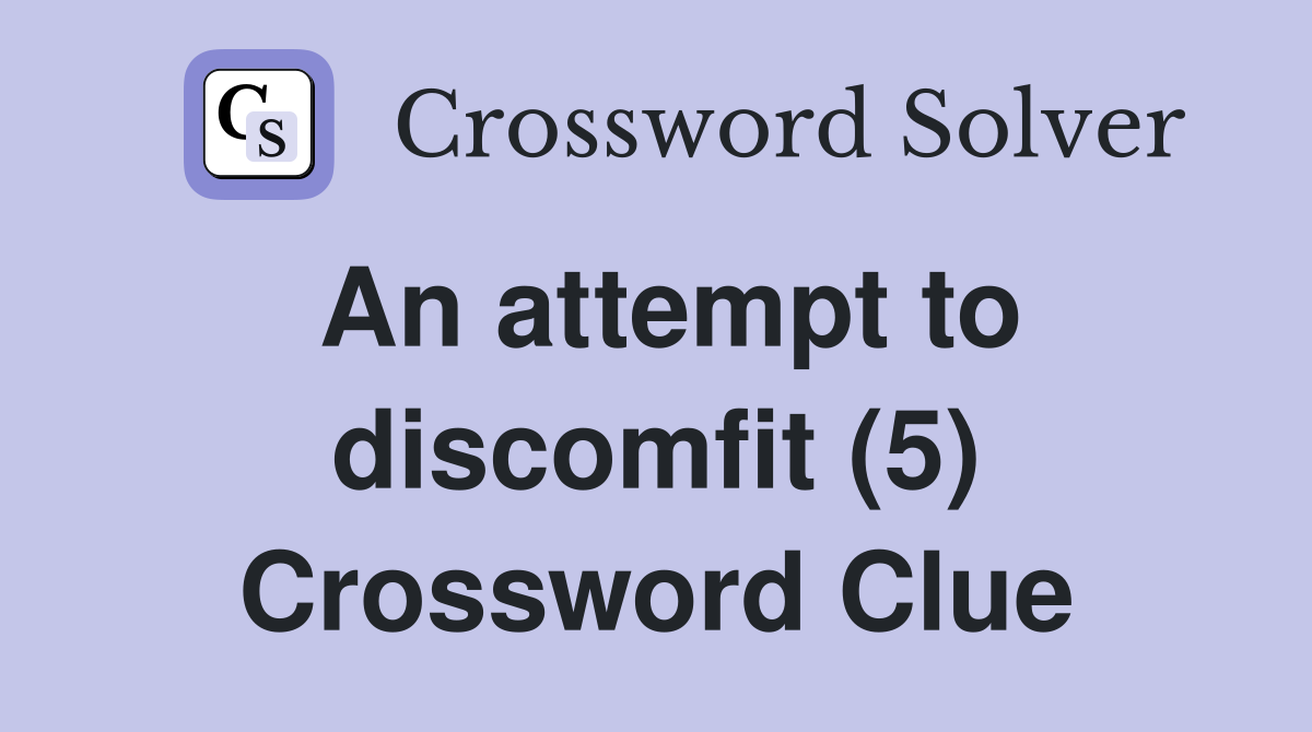 An attempt to discomfit (5) Crossword Clue