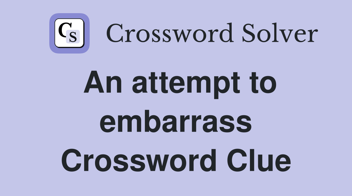 An attempt to embarrass Crossword Clue