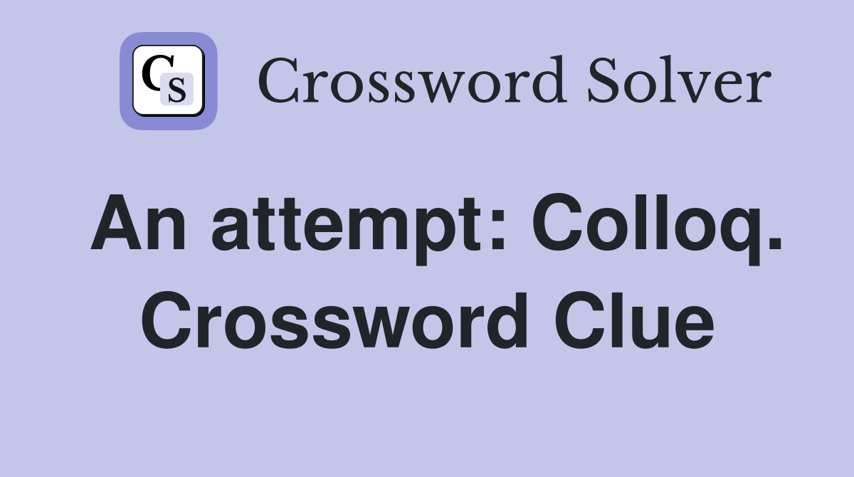 An attempt: Colloq. Crossword Clue