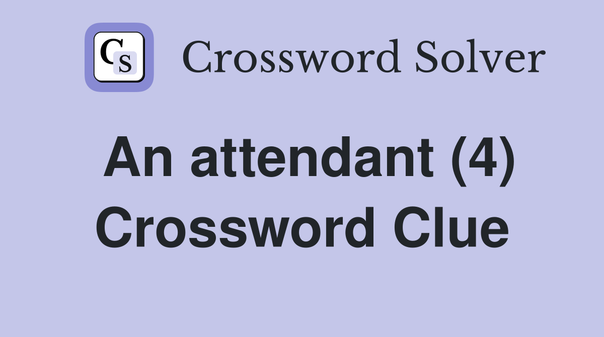 An attendant (4) Crossword Clue