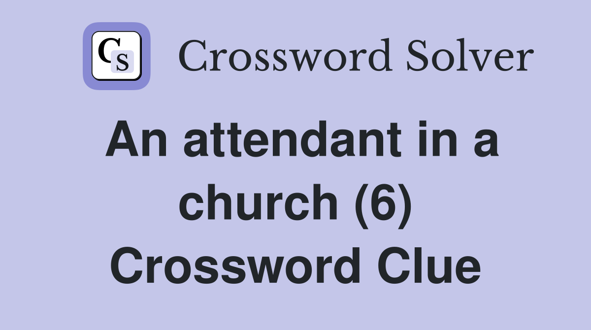 An attendant in a church (6) Crossword Clue