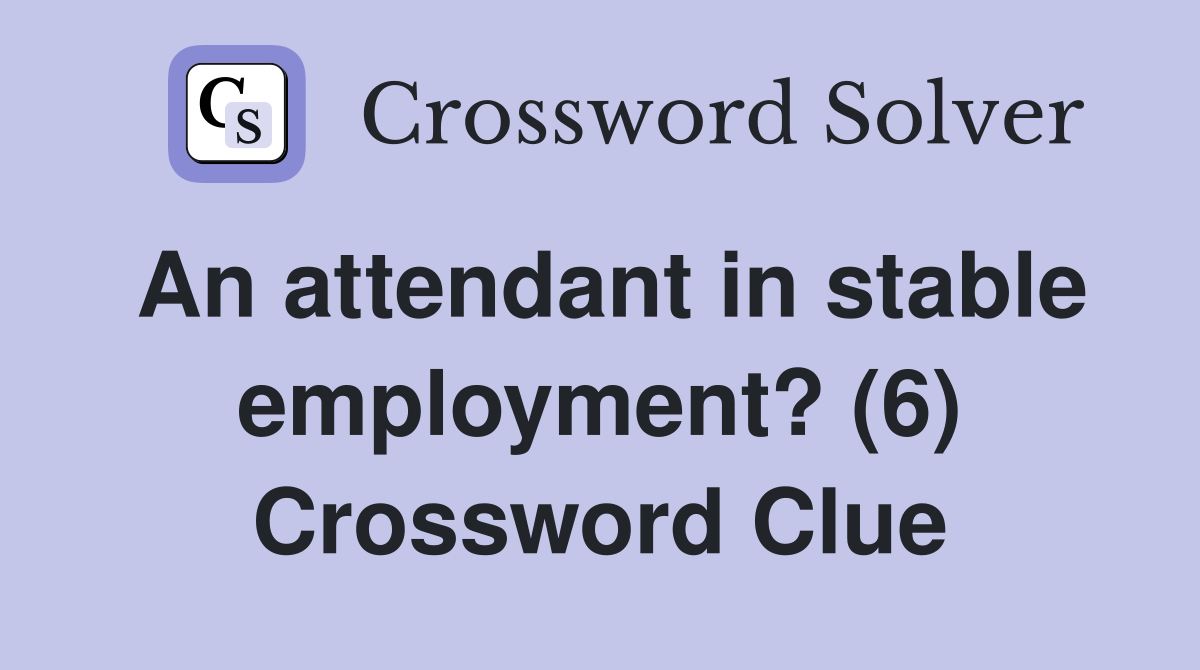 An attendant in stable employment? (6) Crossword Clue