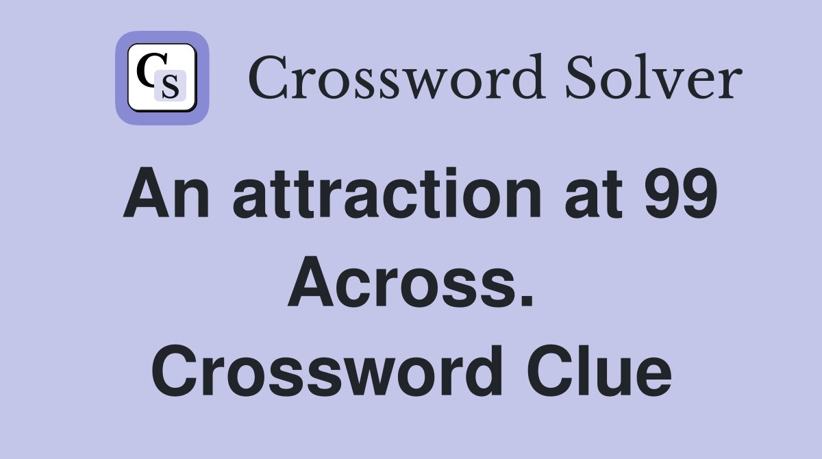 An attraction at 99 Across. Crossword Clue