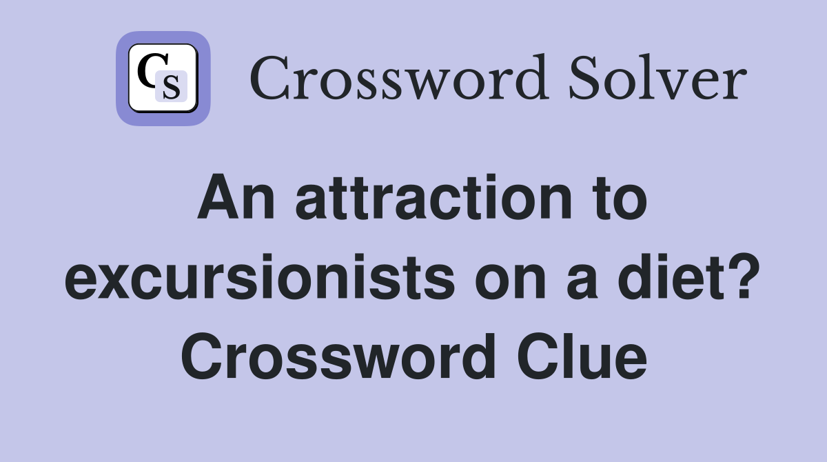 An attraction to excursionists on a diet? Crossword Clue