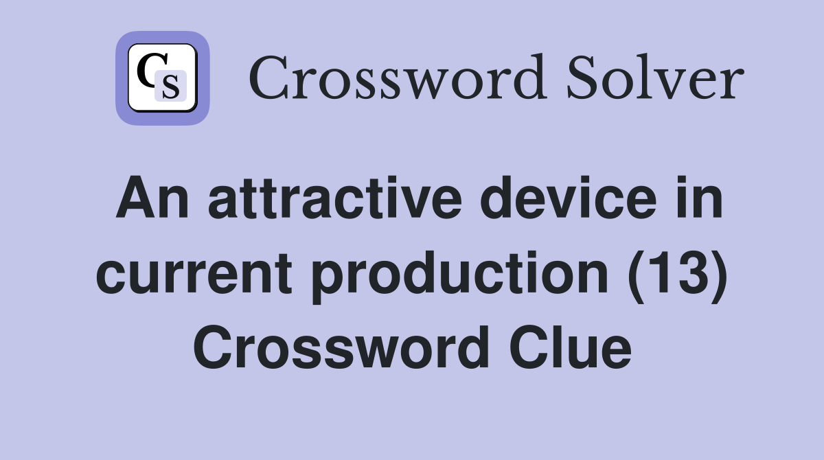 An attractive device in current production (13) Crossword Clue