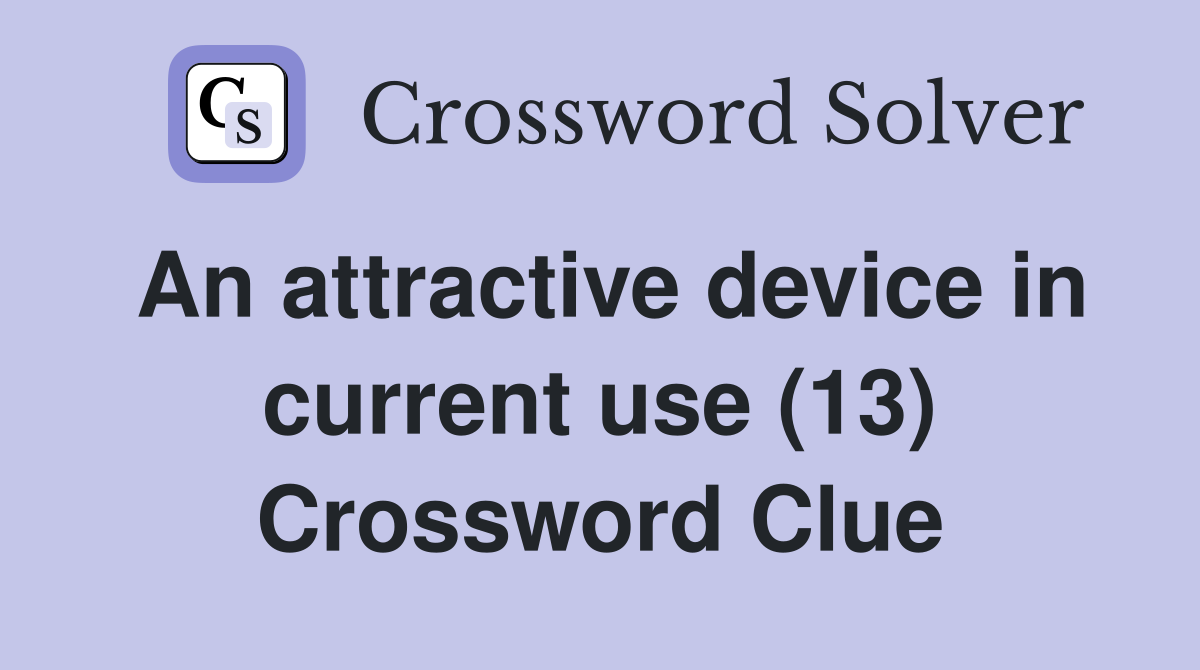 An attractive device in current use (13) Crossword Clue