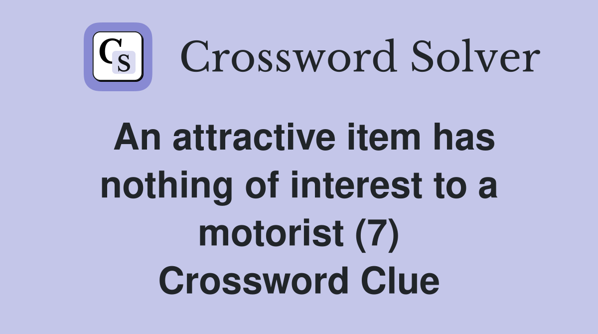 An attractive item has nothing of interest to a motorist (7) Crossword Clue