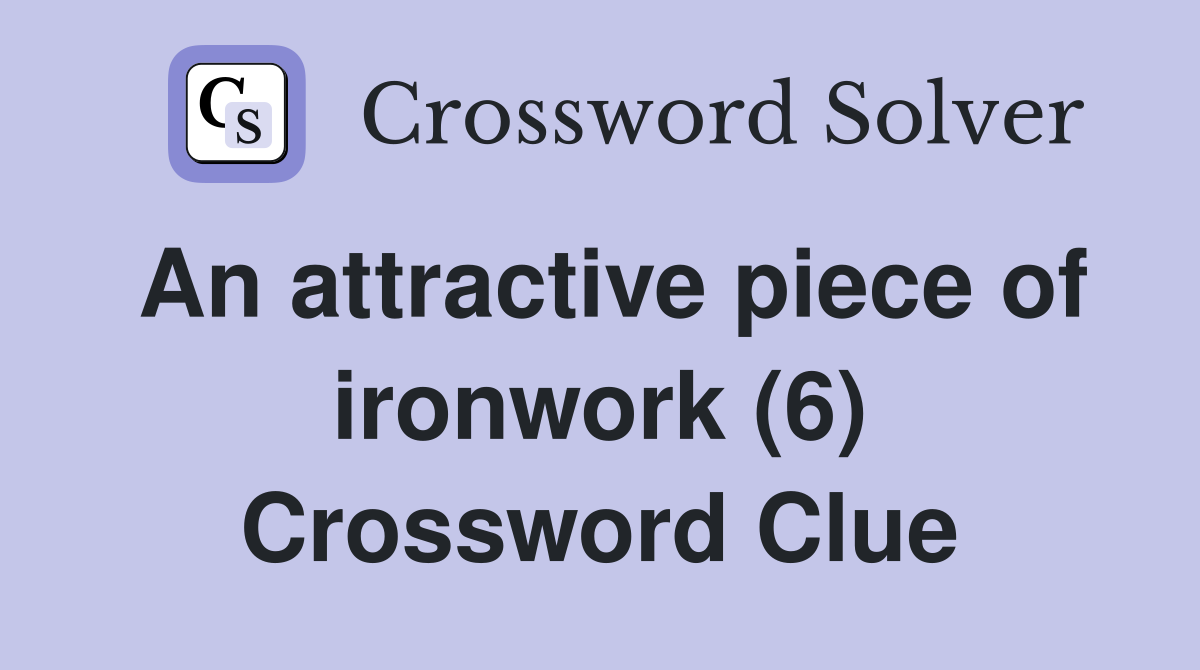 An attractive piece of ironwork (6) Crossword Clue