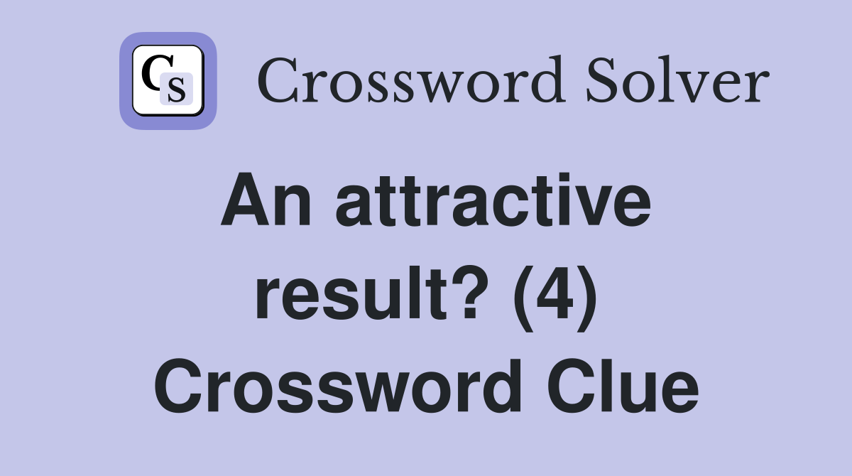 An attractive result? (4) Crossword Clue