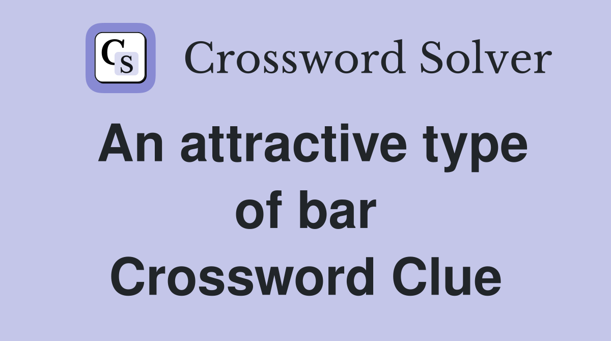 An attractive type of bar Crossword Clue
