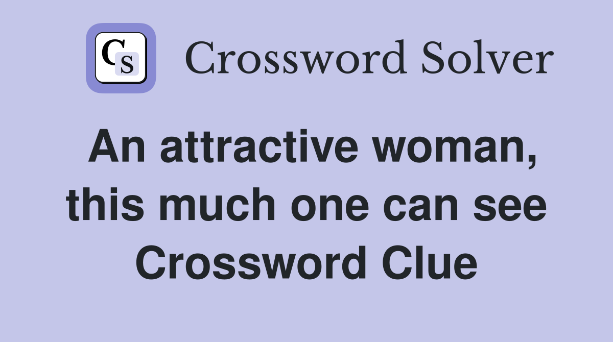 An attractive woman, this much one can see Crossword Clue
