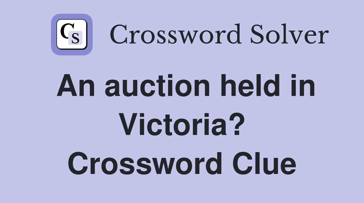 An auction held in Victoria? Crossword Clue