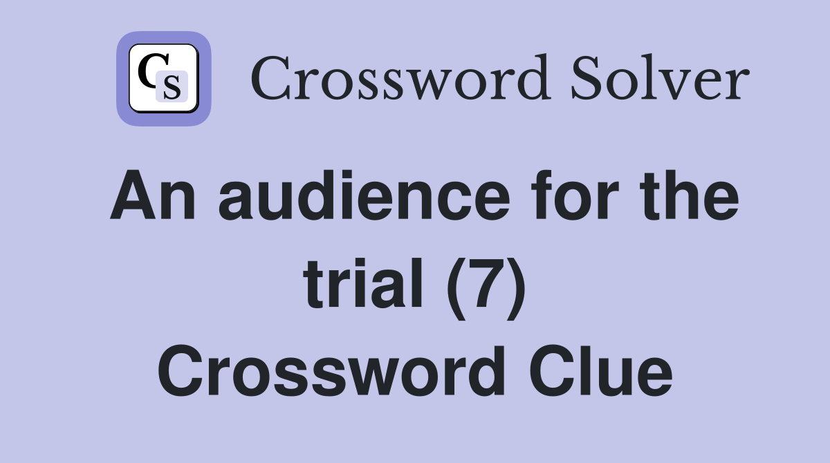 An audience for the trial (7) Crossword Clue