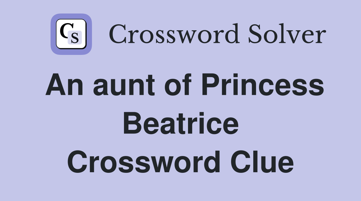 An aunt of Princess Beatrice Crossword Clue