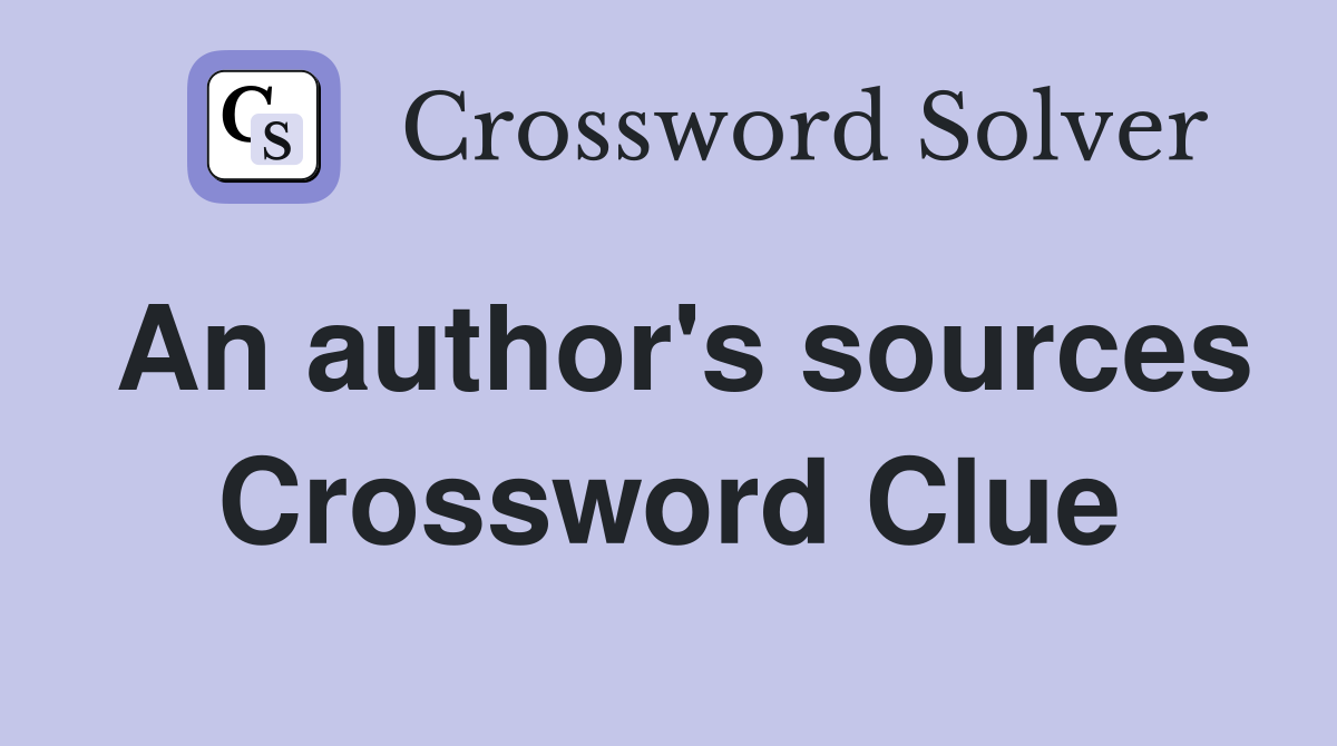 An author's sources Crossword Clue