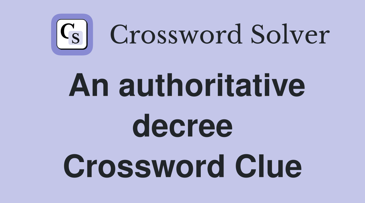 An authoritative decree Crossword Clue