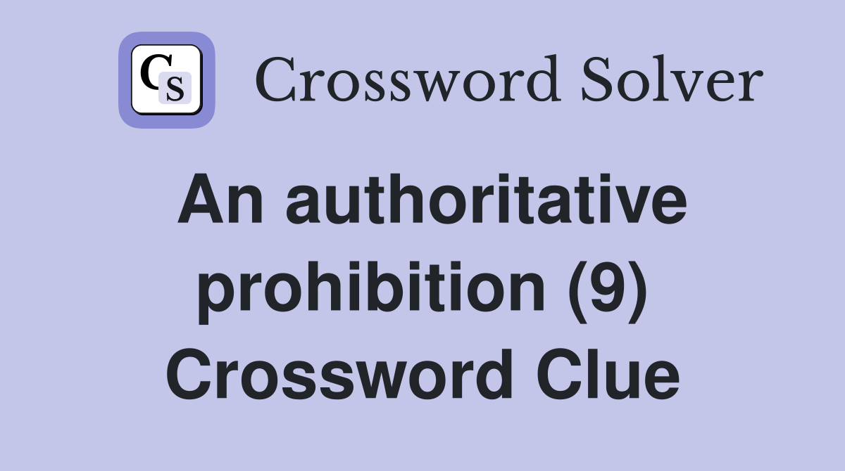 An authoritative prohibition (9) Crossword Clue