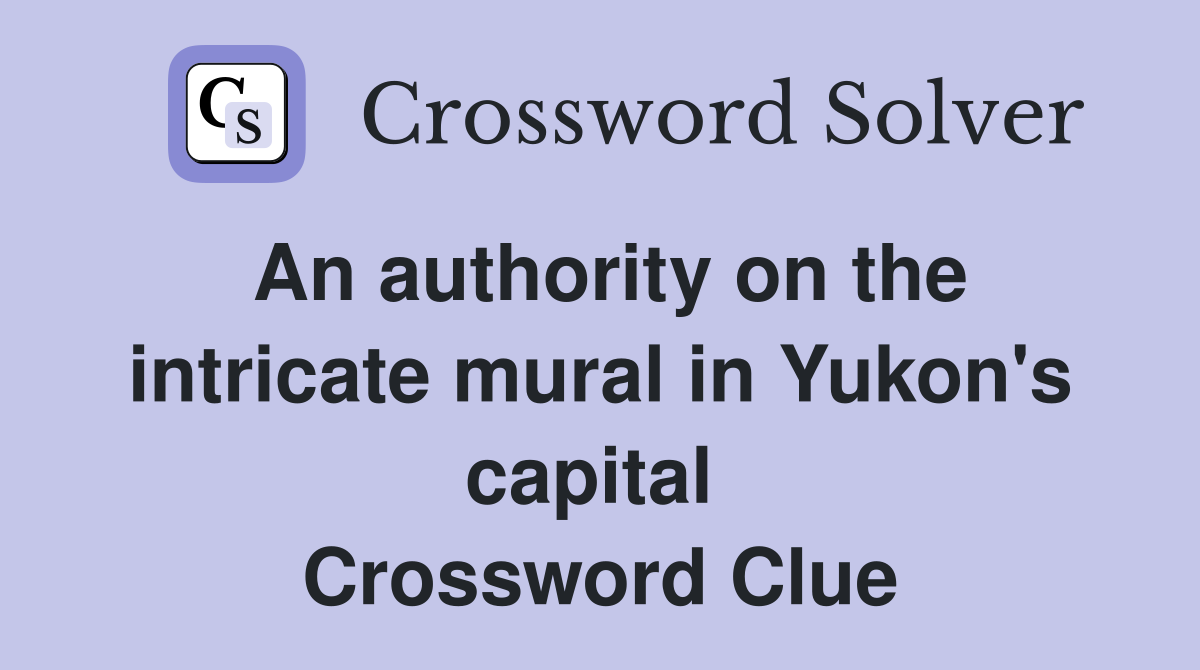 An authority on the intricate mural in Yukon's capital  Crossword Clue
