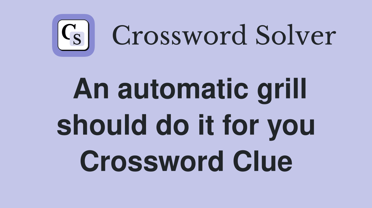 An automatic grill should do it for you Crossword Clue