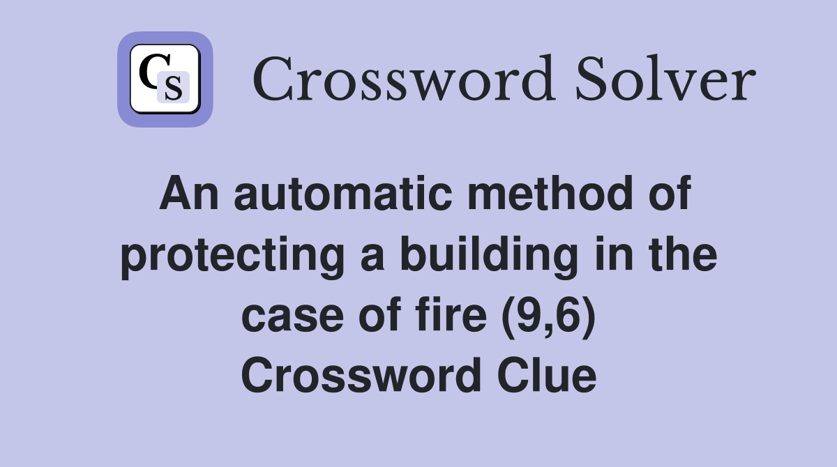 An automatic method of protecting a building in the case of fire (9,6) Crossword Clue
