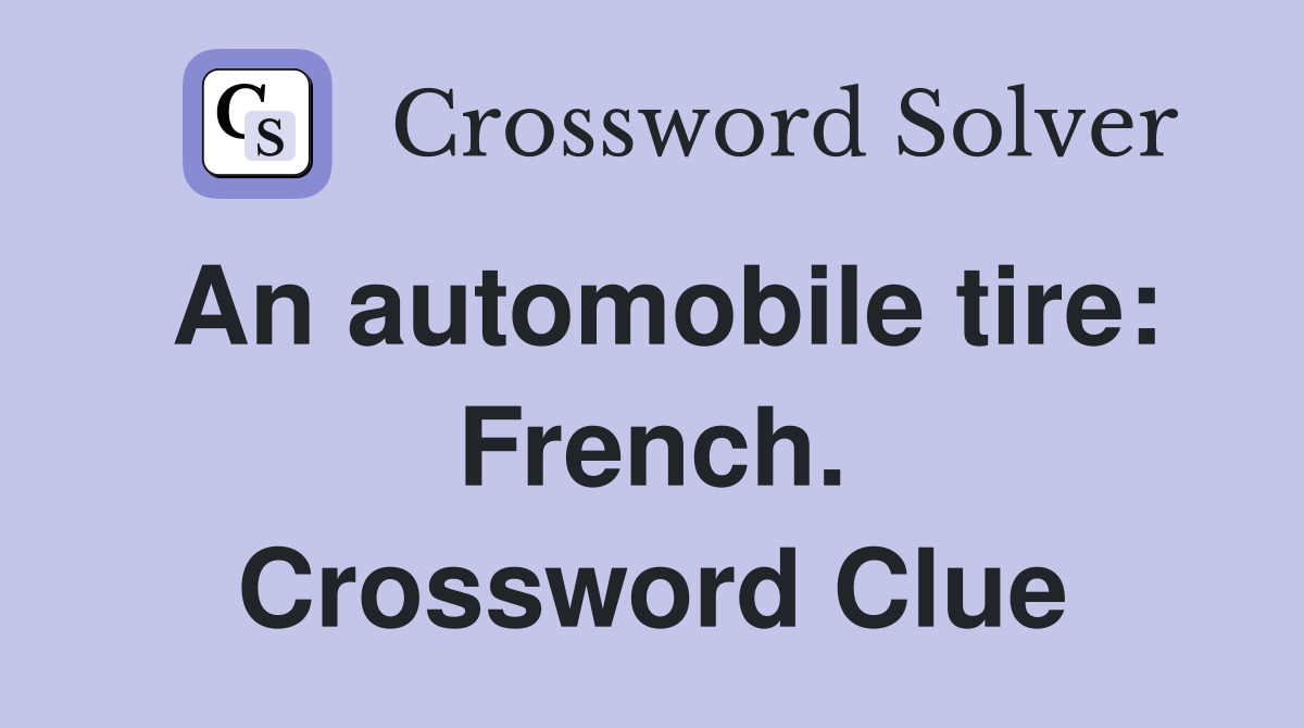An automobile tire: French. Crossword Clue