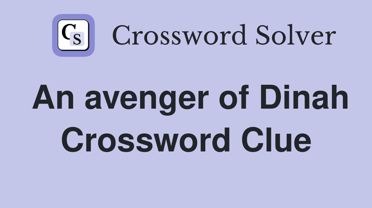 An avenger of Dinah Crossword Clue