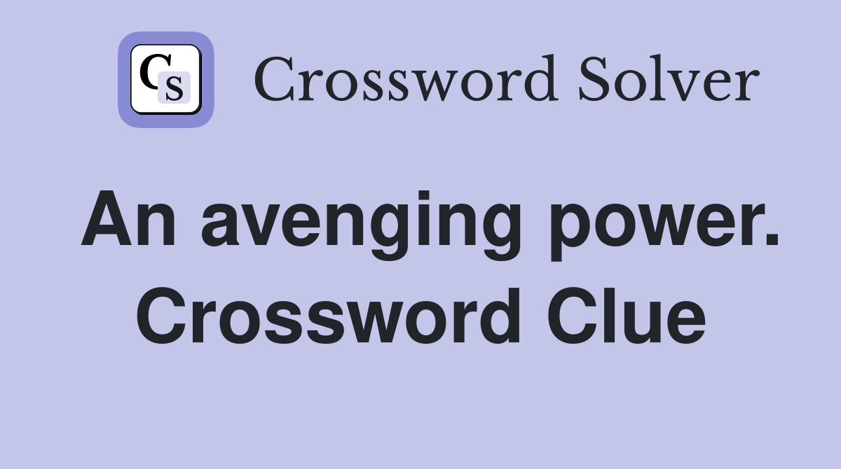 An avenging power. Crossword Clue