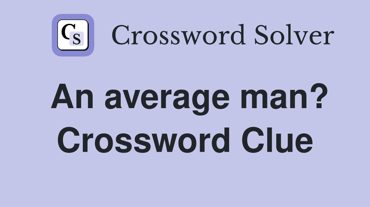 An average man? Crossword Clue