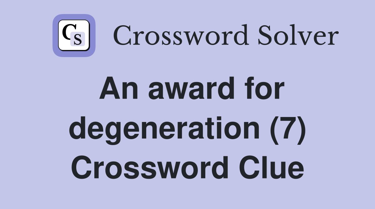 An award for degeneration (7) Crossword Clue