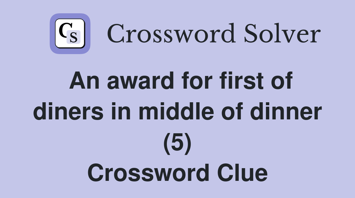 An award for first of diners in middle of dinner (5) Crossword Clue
