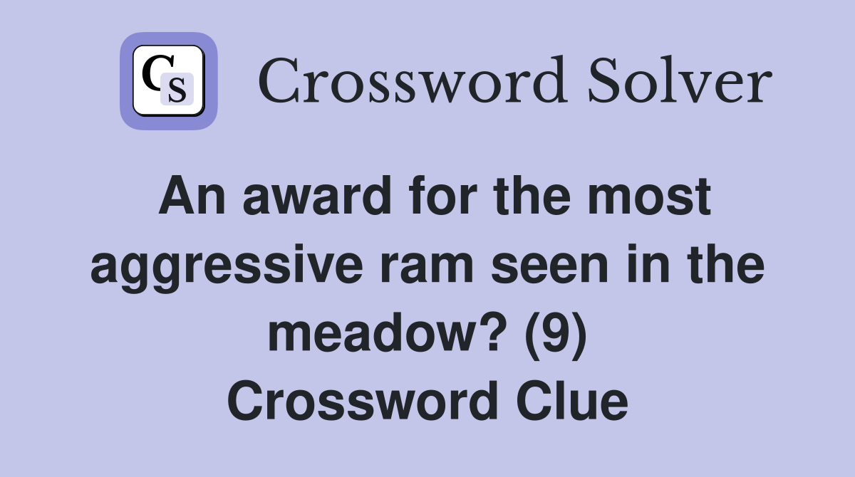 An award for the most aggressive ram seen in the meadow? (9) Crossword Clue