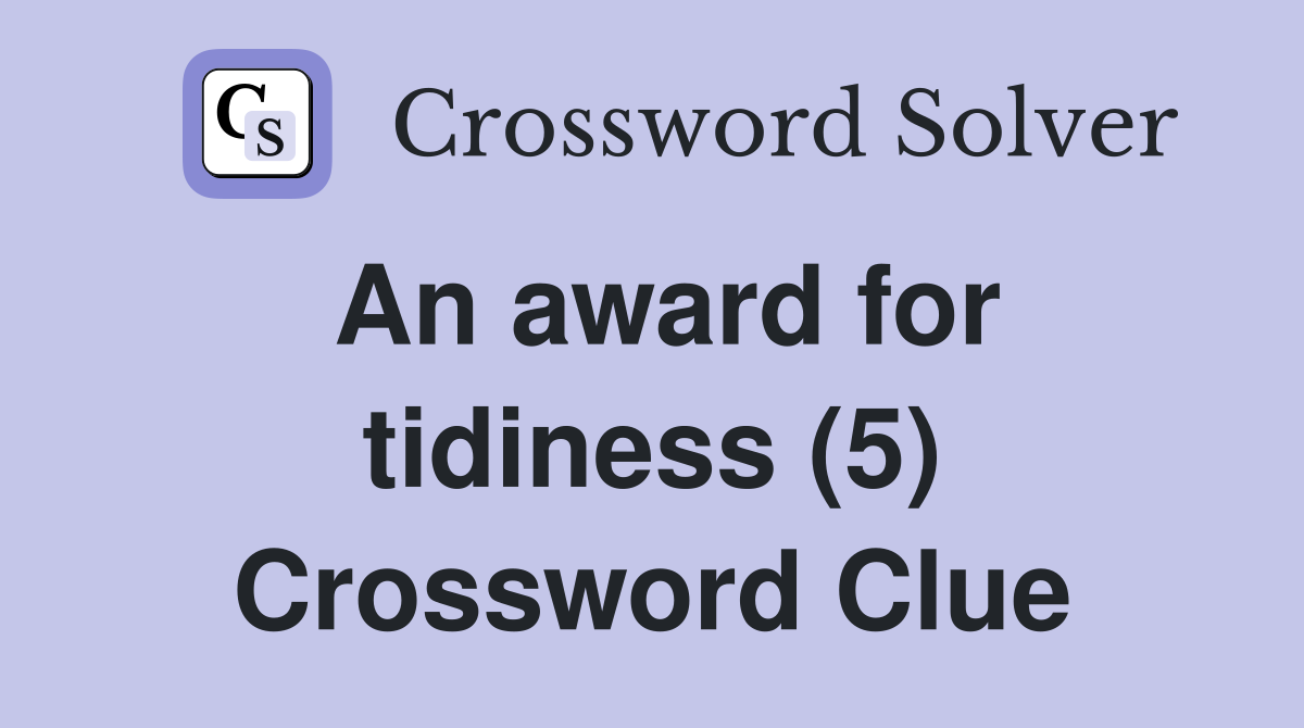 An award for tidiness (5) Crossword Clue