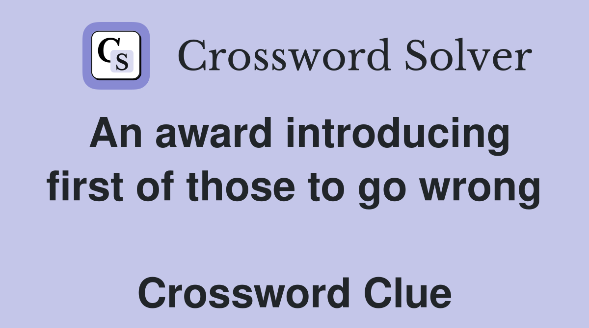 An award introducing first of those to go wrong  Crossword Clue