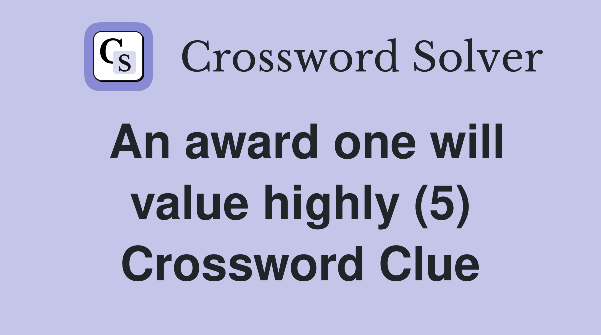 An award one will value highly (5) Crossword Clue