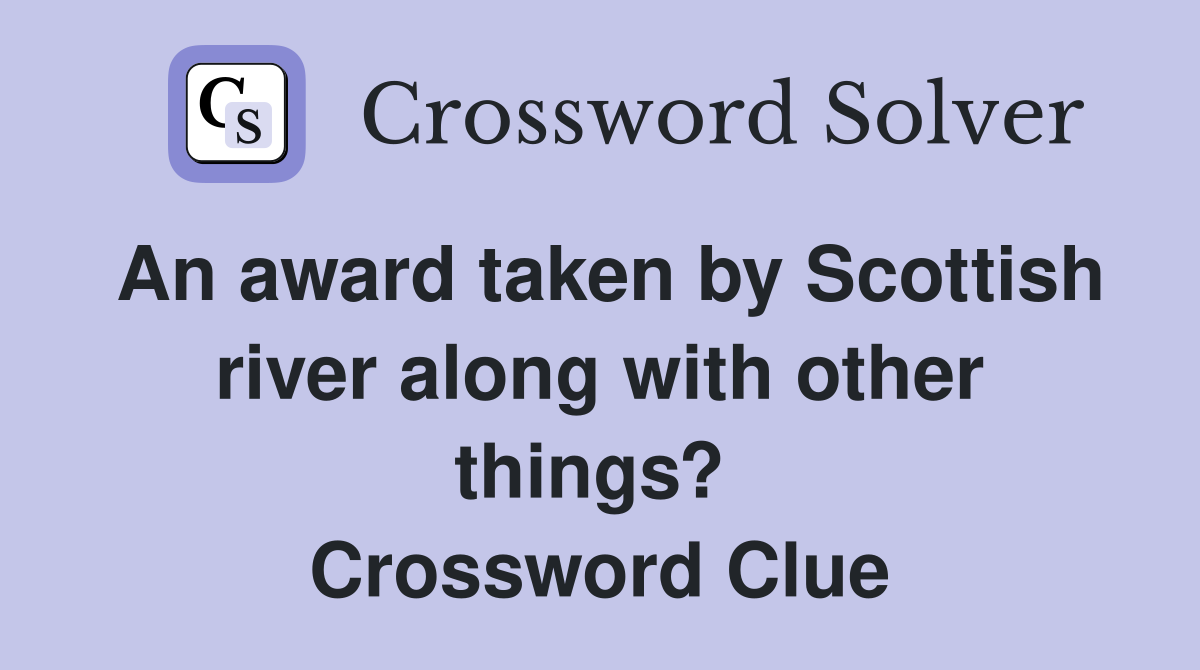 An award taken by Scottish river along with other things?  Crossword Clue