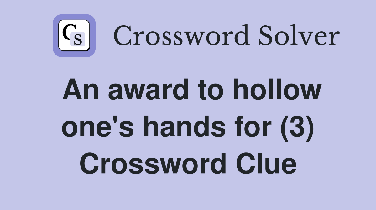 An award to hollow one's hands for (3) Crossword Clue