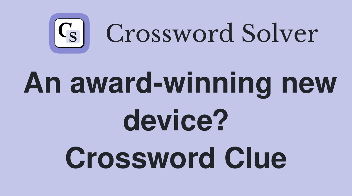 An award-winning new device? Crossword Clue