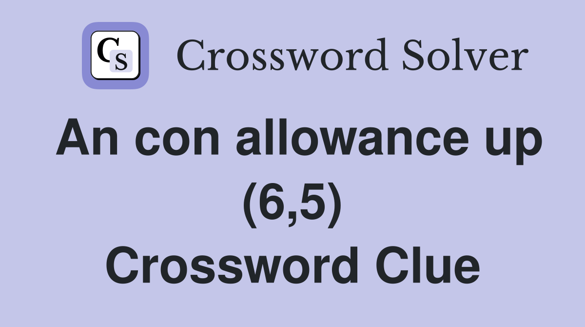 An con allowance up (6,5) Crossword Clue