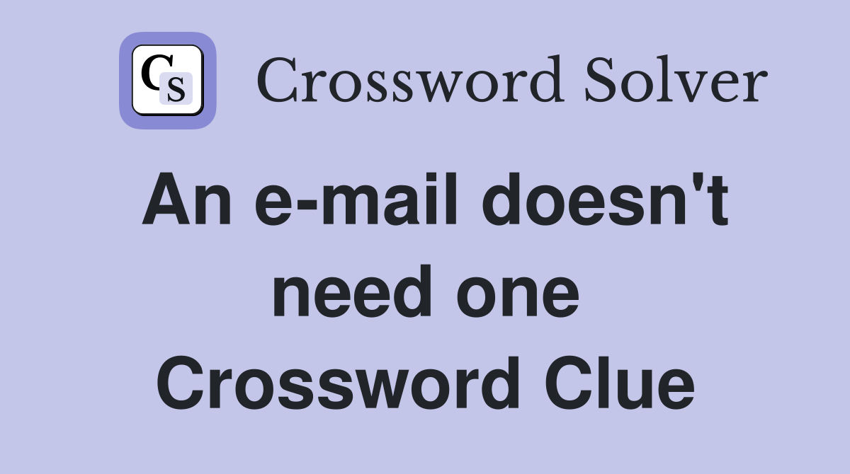 An e-mail doesn't need one Crossword Clue