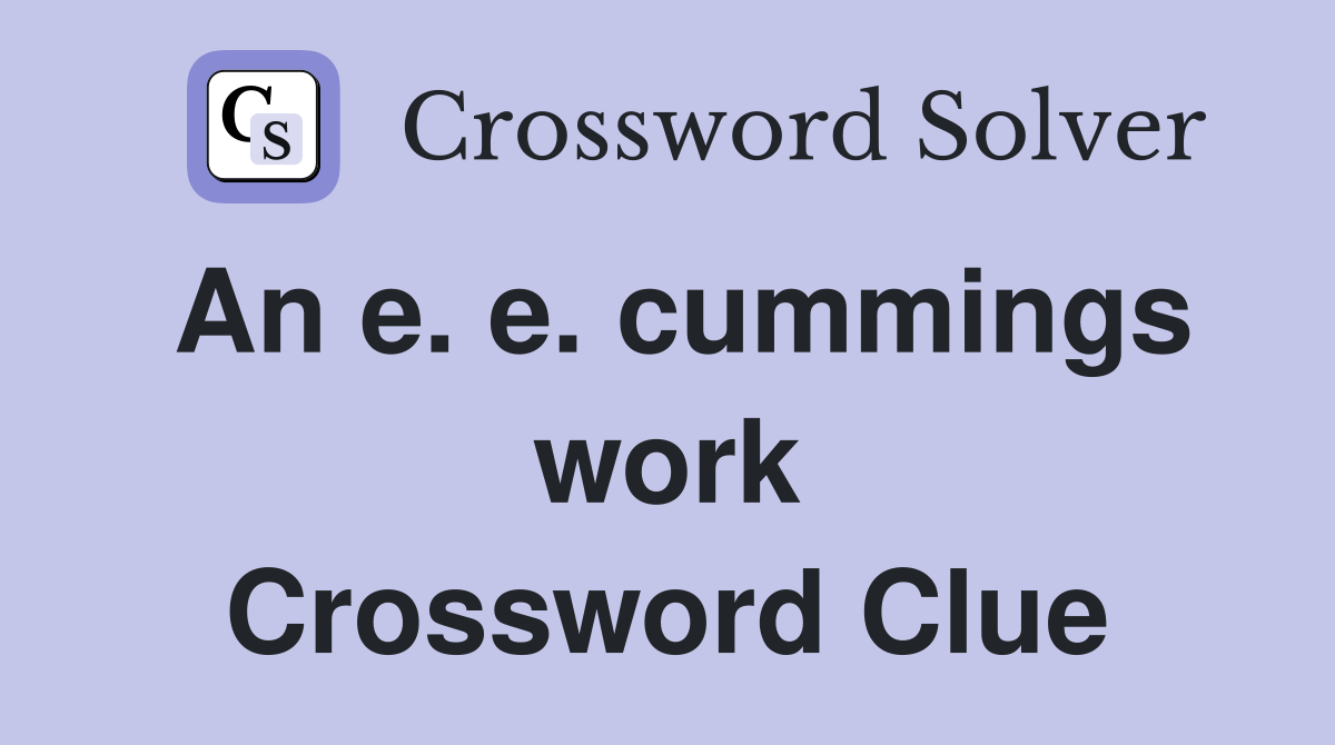An e. e. cummings work Crossword Clue