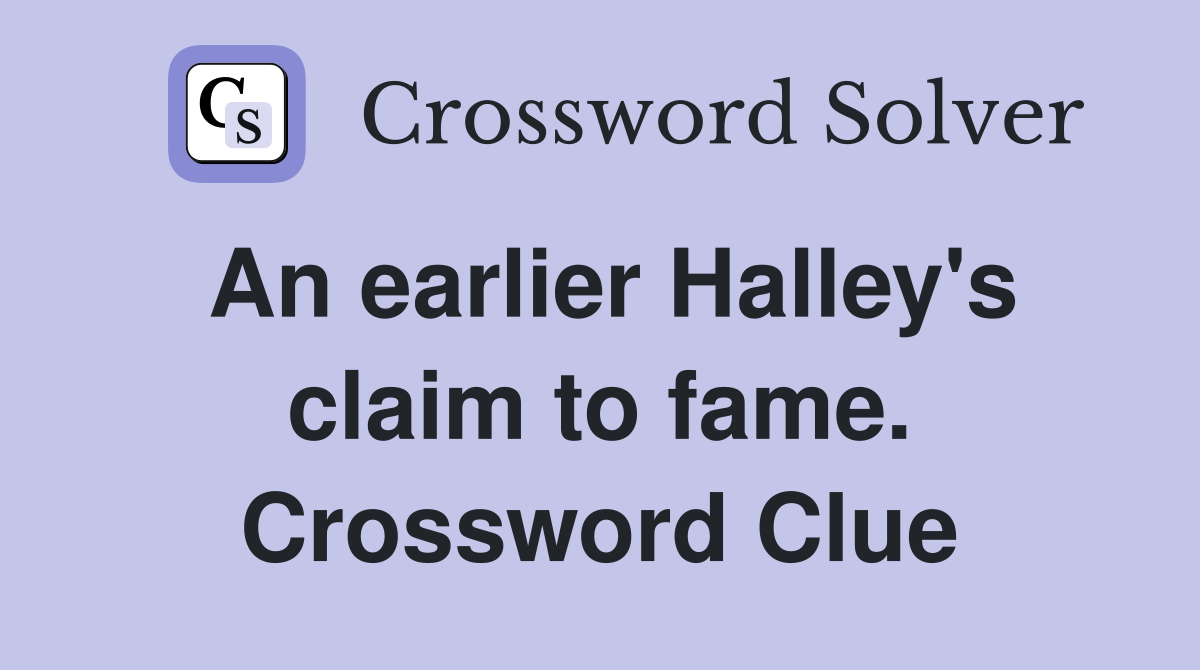 An earlier Halley's claim to fame. Crossword Clue
