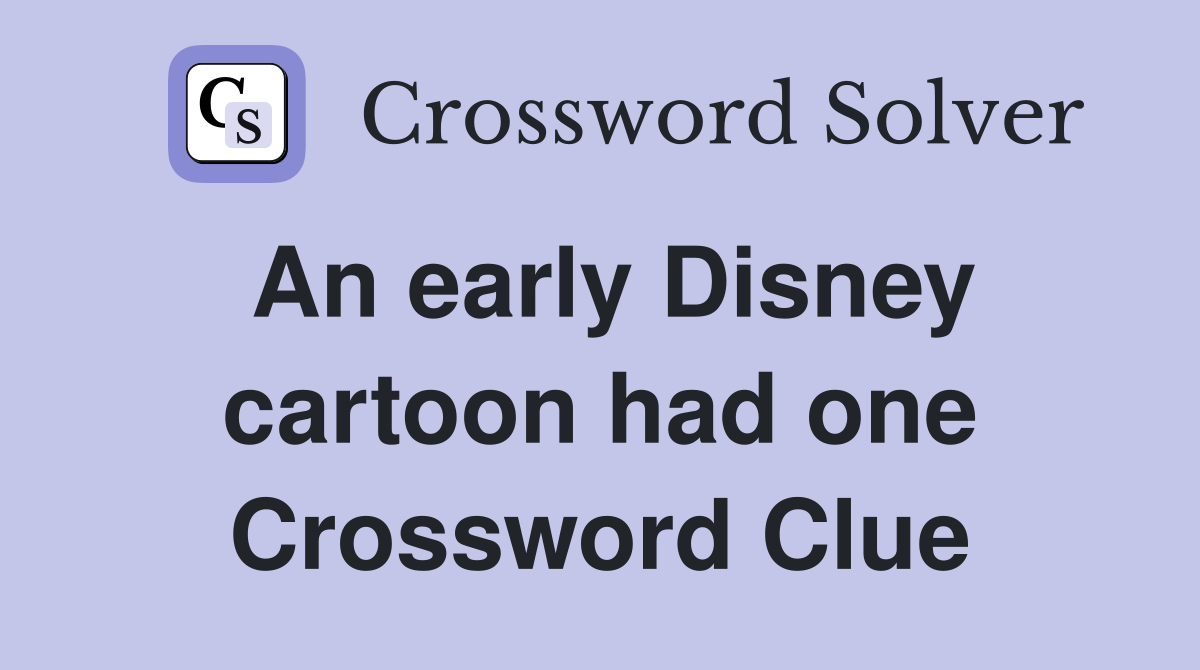 An early Disney cartoon had one Crossword Clue