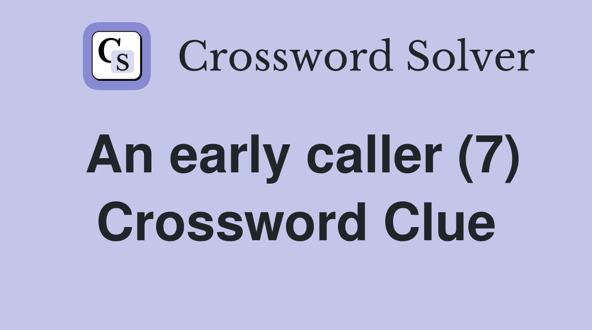 An early caller (7) Crossword Clue